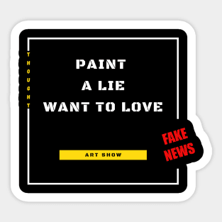 Paint a lie want to love Sticker